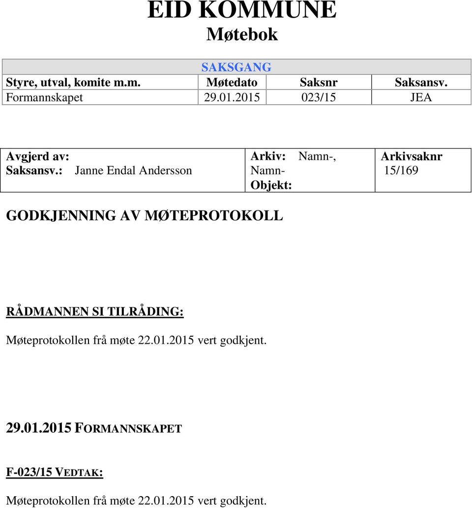 : Janne Endal Andersson Arkiv: Namn-, Namn- Objekt: Arkivsaknr 15/169 GODKJENNING AV MØTEPROTOKOLL