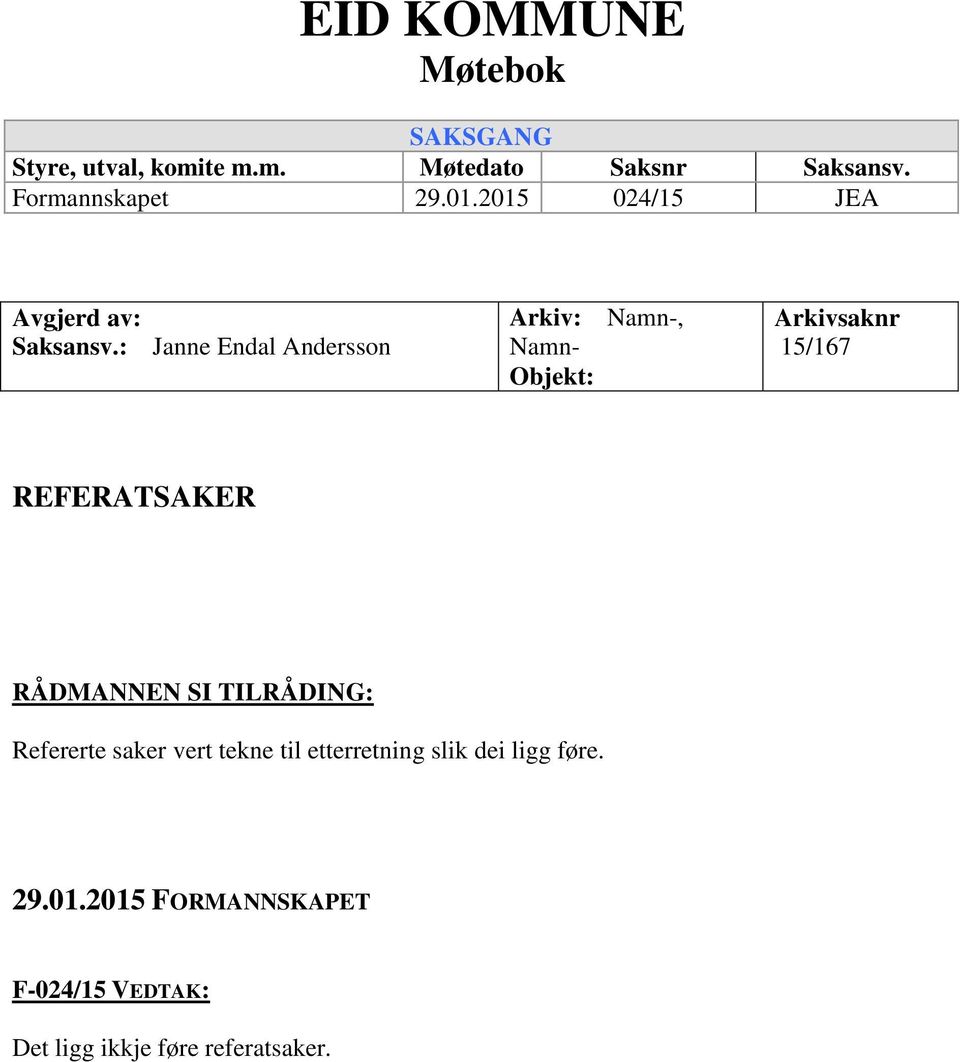 : Janne Endal Andersson Arkiv: Namn-, Namn- Objekt: Arkivsaknr 15/167 REFERATSAKER RÅDMANNEN SI