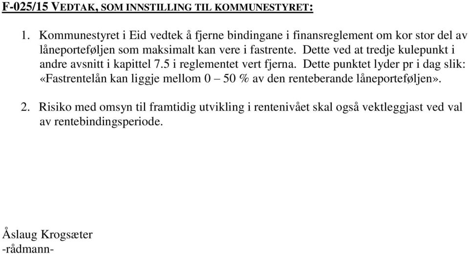 fastrente. Dette ved at tredje kulepunkt i andre avsnitt i kapittel 7.5 i reglementet vert fjerna.