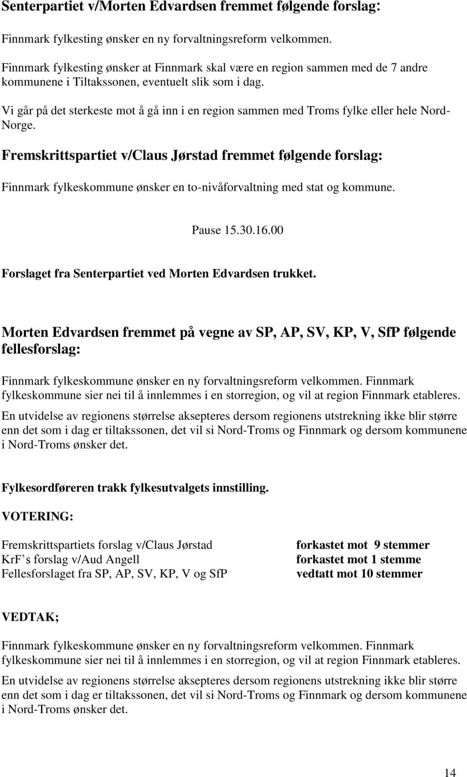 Vi går på det sterkeste mot å gå inn i en region sammen med Troms fylke eller hele Nord- Norge.