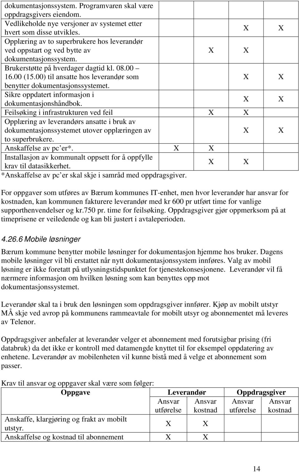 00) til ansatte hos leverandør som X benytter dokumentasjonssystemet. Sikre oppdatert informasjon i dokumentasjonshåndbok.