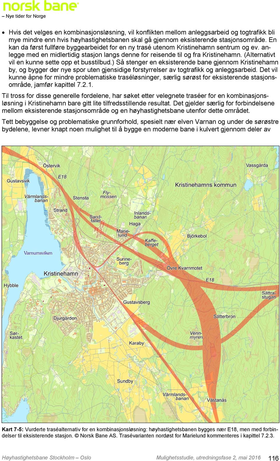 (Alternativt vil en kunne sette opp et busstilbud.) Så stenger en eksisterende bane gjennom Kristinehamn by, og bygger der nye spor uten gjensidige forstyrrelser av togtrafikk og anleggsarbeid.