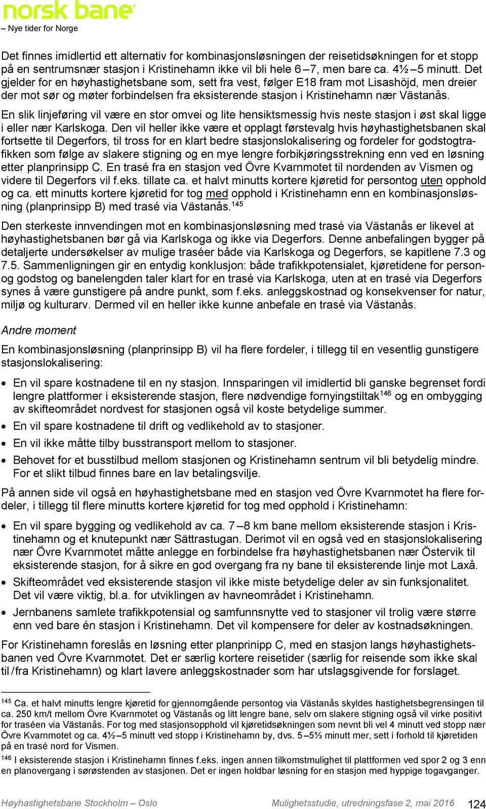 En slik linjeføring vil være en stor omvei og lite hensiktsmessig hvis neste stasjon i øst skal ligge i eller nær Karlskoga.