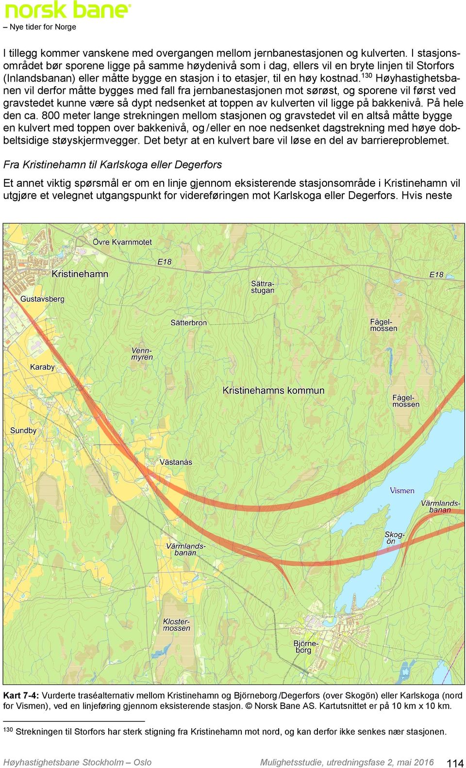 130 Høyhastighetsbanen vil derfor måtte bygges med fall fra jernbanestasjonen mot sørøst, og sporene vil først ved gravstedet kunne være så dypt nedsenket at toppen av kulverten vil ligge på