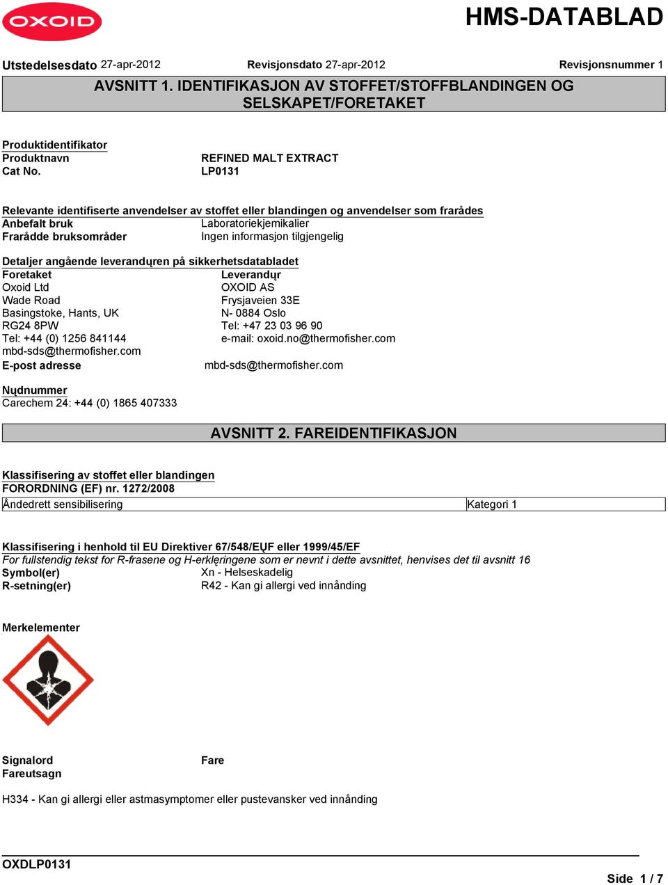 sikkerhetsdatabladet Foretaket Leverandųr Oxoid Ltd OXOID AS Wade Road Frysjaveien 33E Basingstoke, Hants, UK N- 0884 Oslo RG24 8PW Tel: +47 23 03 96 90 Tel: +44 (0) 1256 841144 e-mail: oxoid.