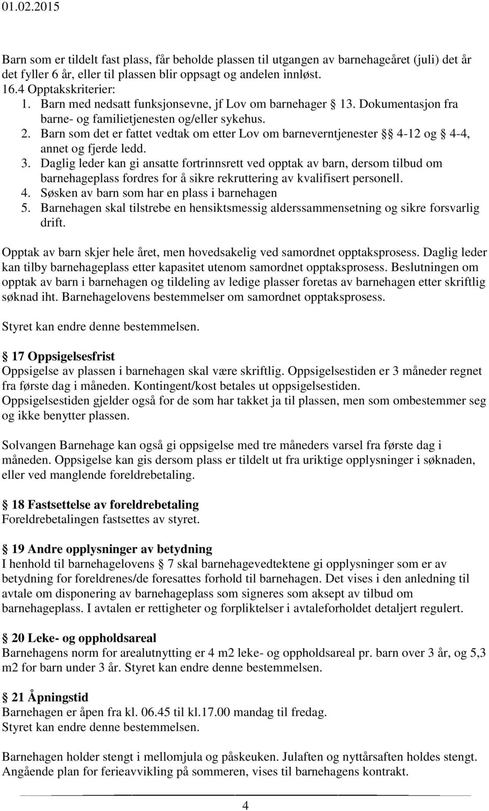 Barn som det er fattet vedtak om etter Lov om barneverntjenester 4-12 og 4-4, annet og fjerde ledd. 3.