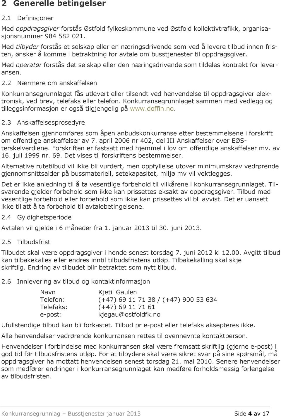 Med operatør forstås det selskap eller den næringsdrivende som tildeles kontrakt for leveransen. 2.