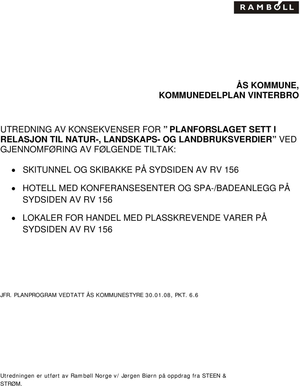 KONFERANSESENTER OG SPA-/BADEANLEGG PÅ SYDSIDEN AV RV 156 LOKALER FOR HANDEL MED PLASSKREVENDE VARER PÅ SYDSIDEN AV RV 156