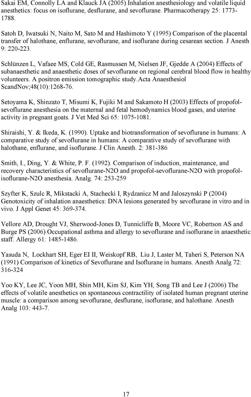 Schlünzen L, Vafaee MS, Cold GE, Rasmussen M, Nielsen JF, Gjedde A (2004) Effects of subanaesthetic and anaesthetic doses of sevoflurane on regional cerebral blood flow in healthy volunteers.