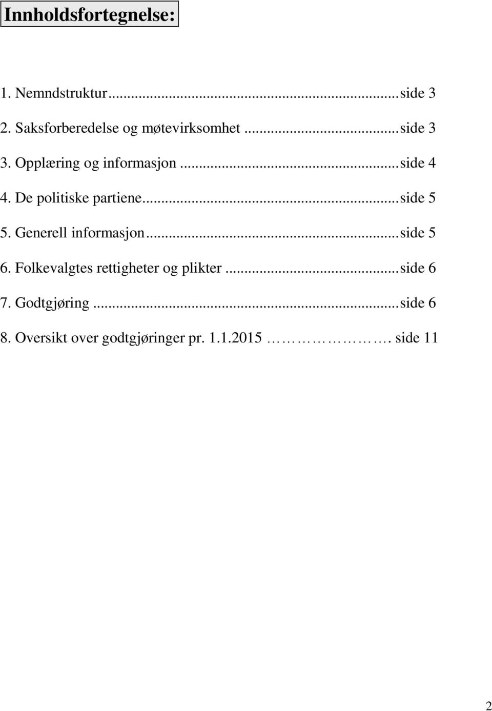 De politiske partiene... side 5 5. Generell informasjon... side 5 6.