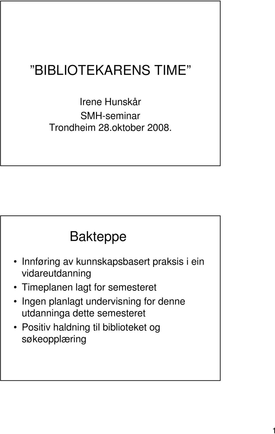 Timeplanen lagt for semesteret Ingen planlagt undervisning for denne