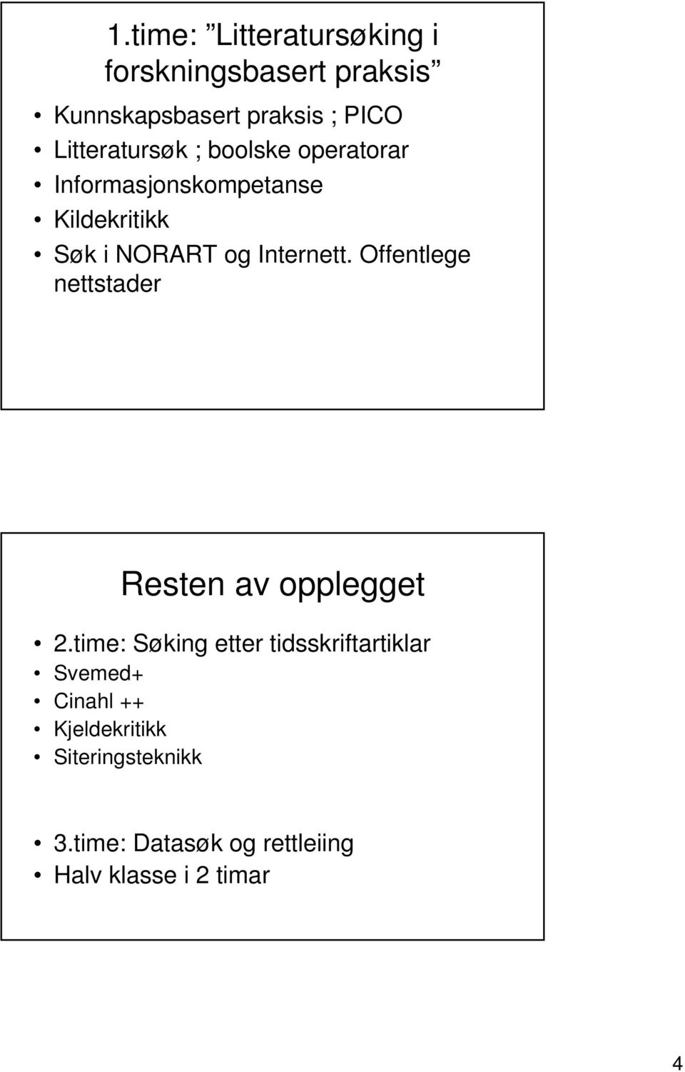 Internett. Offentlege nettstader Resten av opplegget 2.