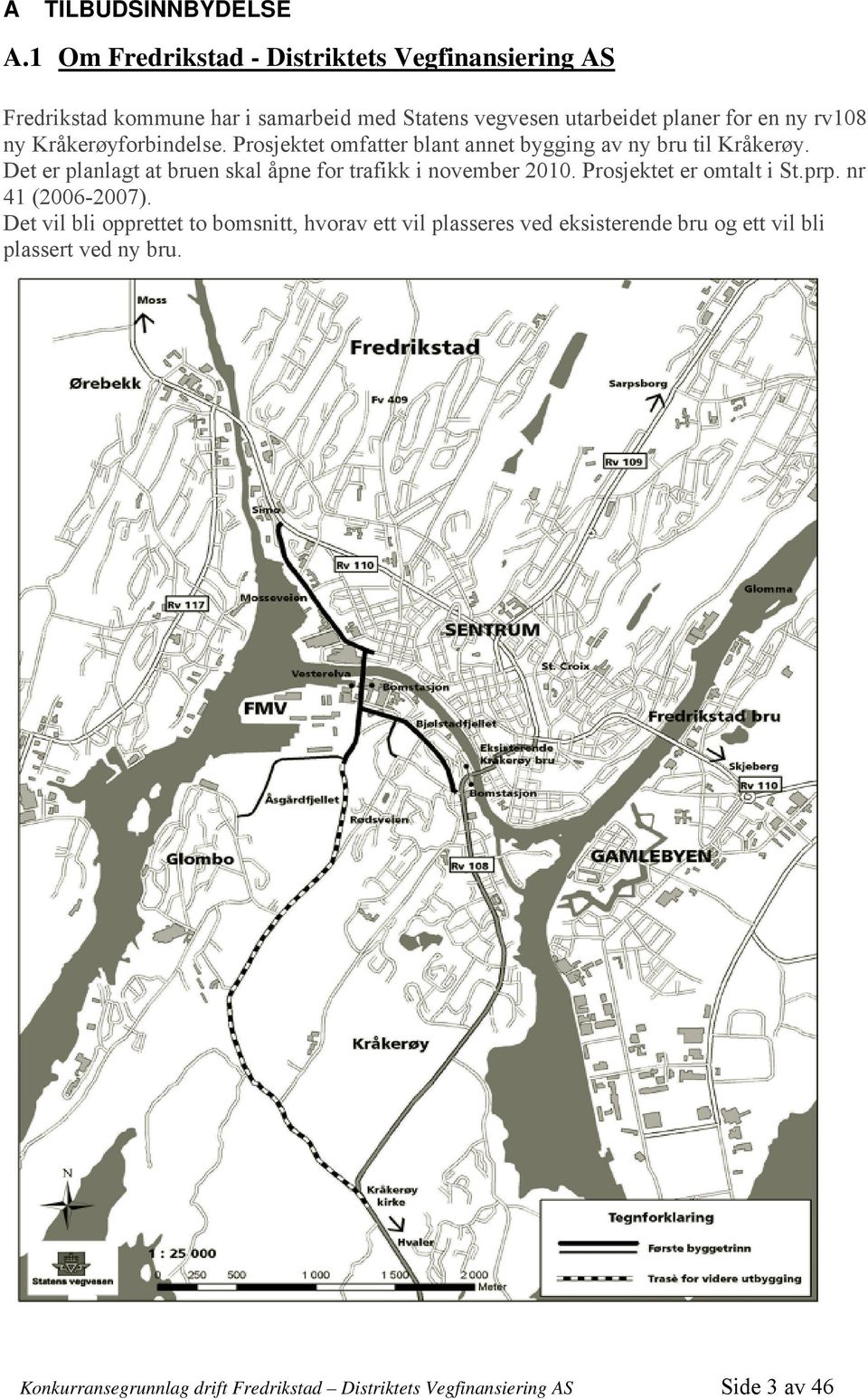 ny Kråkerøyforbindelse. Prosjektet omfatter blant annet bygging av ny bru til Kråkerøy.