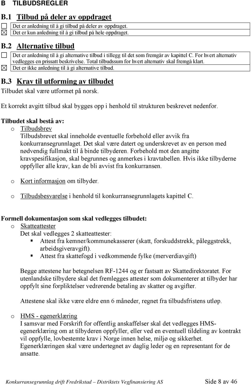 3 Krav til utforming av tilbudet Tilbudet skal være utformet på norsk. Et korrekt avgitt tilbud skal bygges opp i henhold til strukturen beskrevet nedenfor.