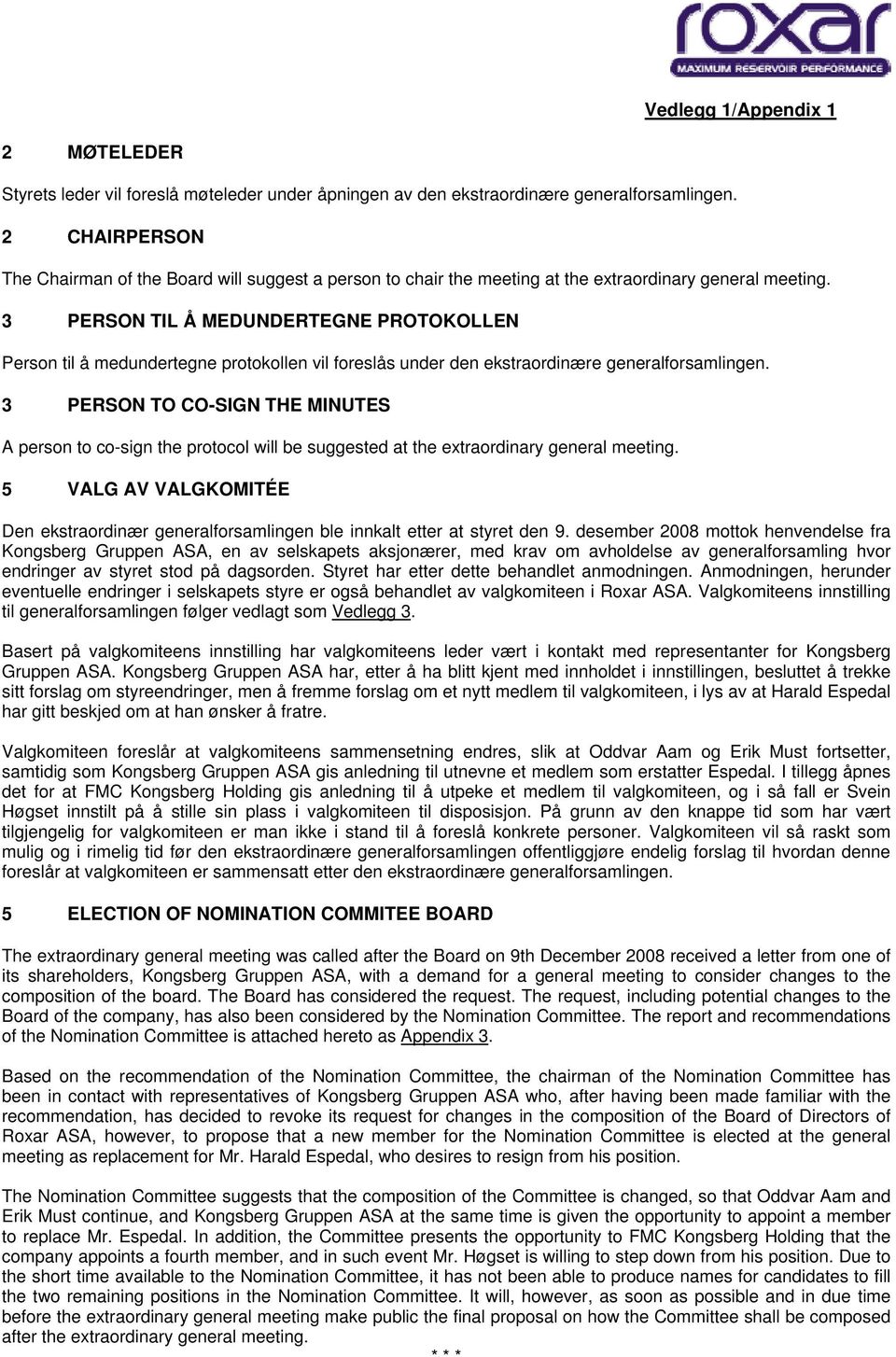 3 PERSON TIL Å MEDUNDERTEGNE PROTOKOLLEN Person til å medundertegne protokollen vil foreslås under den ekstraordinære generalforsamlingen.