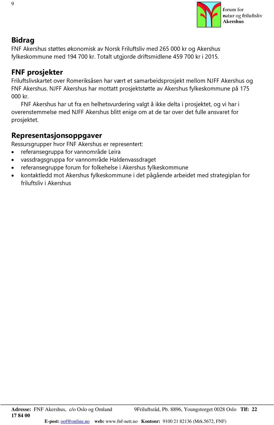 FNF har ut fra en helhetsvurdering valgt å ikke delta i prosjektet, og vi har i overenstemmelse med NJFF blitt enige om at de tar over det fulle ansvaret for prosjektet.