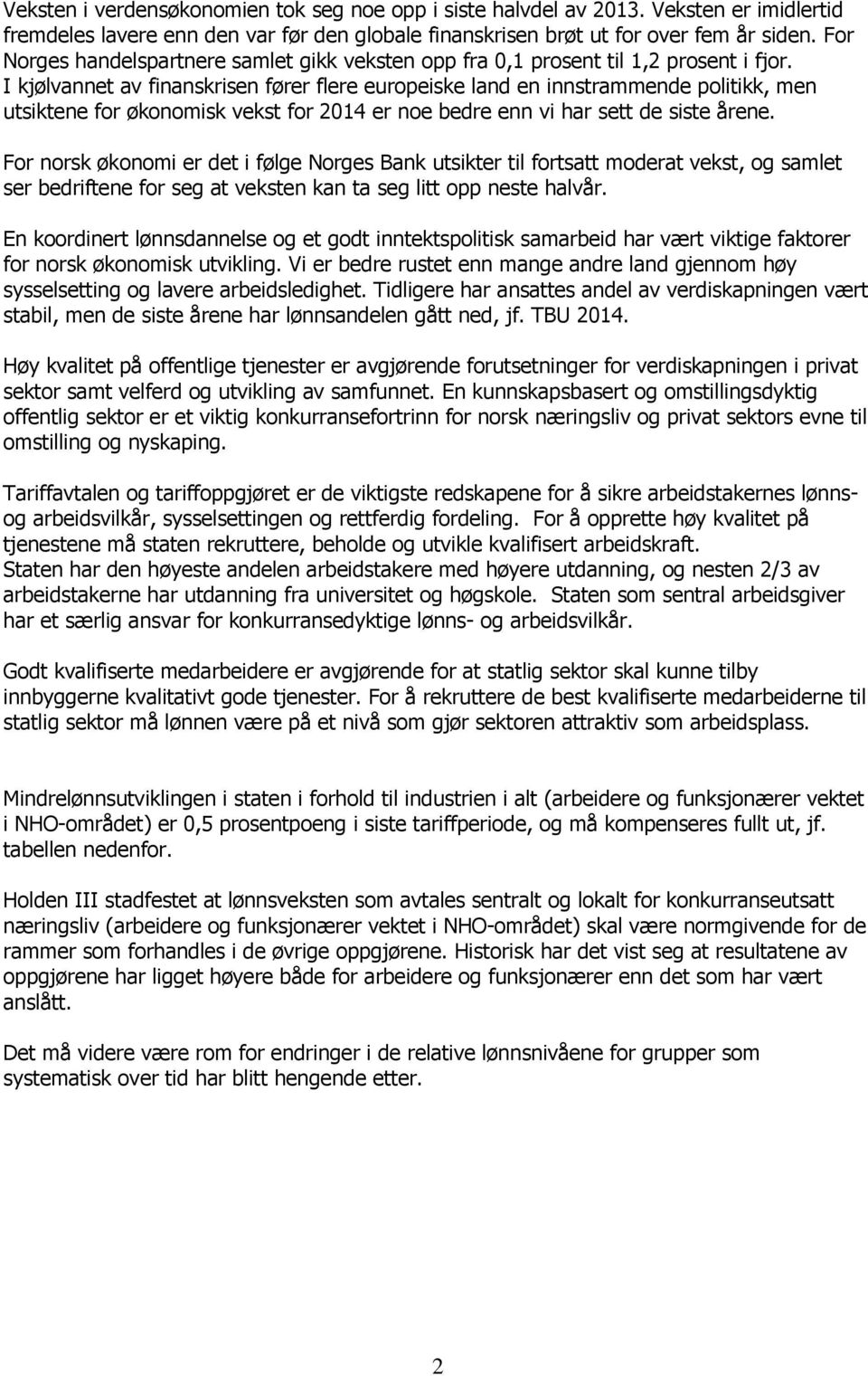 I kjølvannet av finanskrisen fører flere europeiske land en innstrammende politikk, men utsiktene for økonomisk vekst for 2014 er noe bedre enn vi har sett de siste årene.