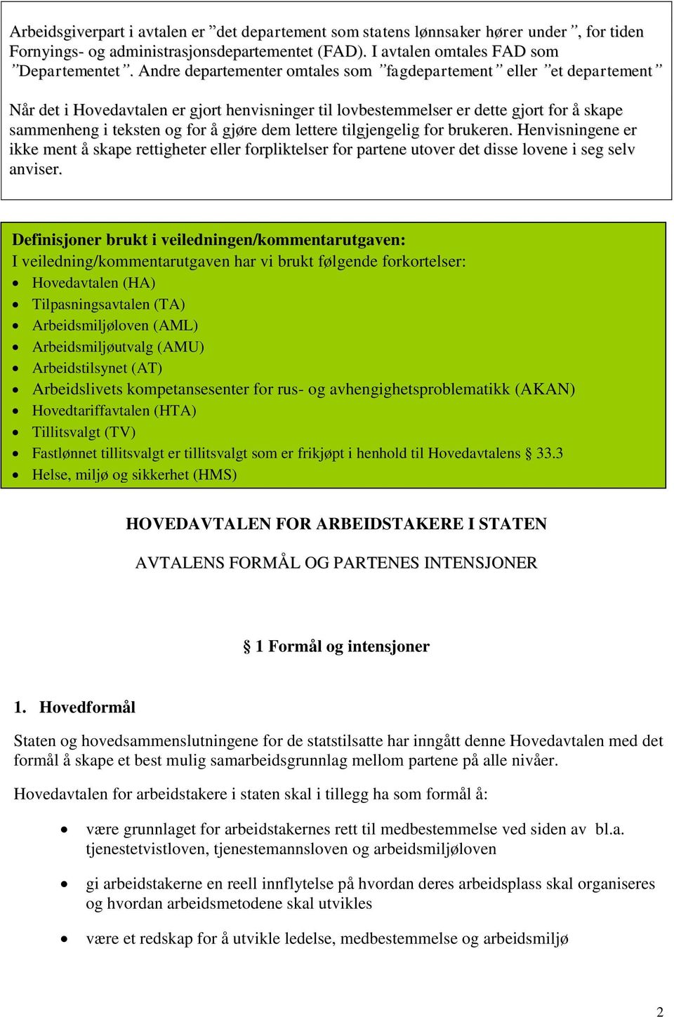 lettere tilgjengelig for brukeren. Henvisningene er ikke ment å skape rettigheter eller forpliktelser for partene utover det disse lovene i seg selv anviser.