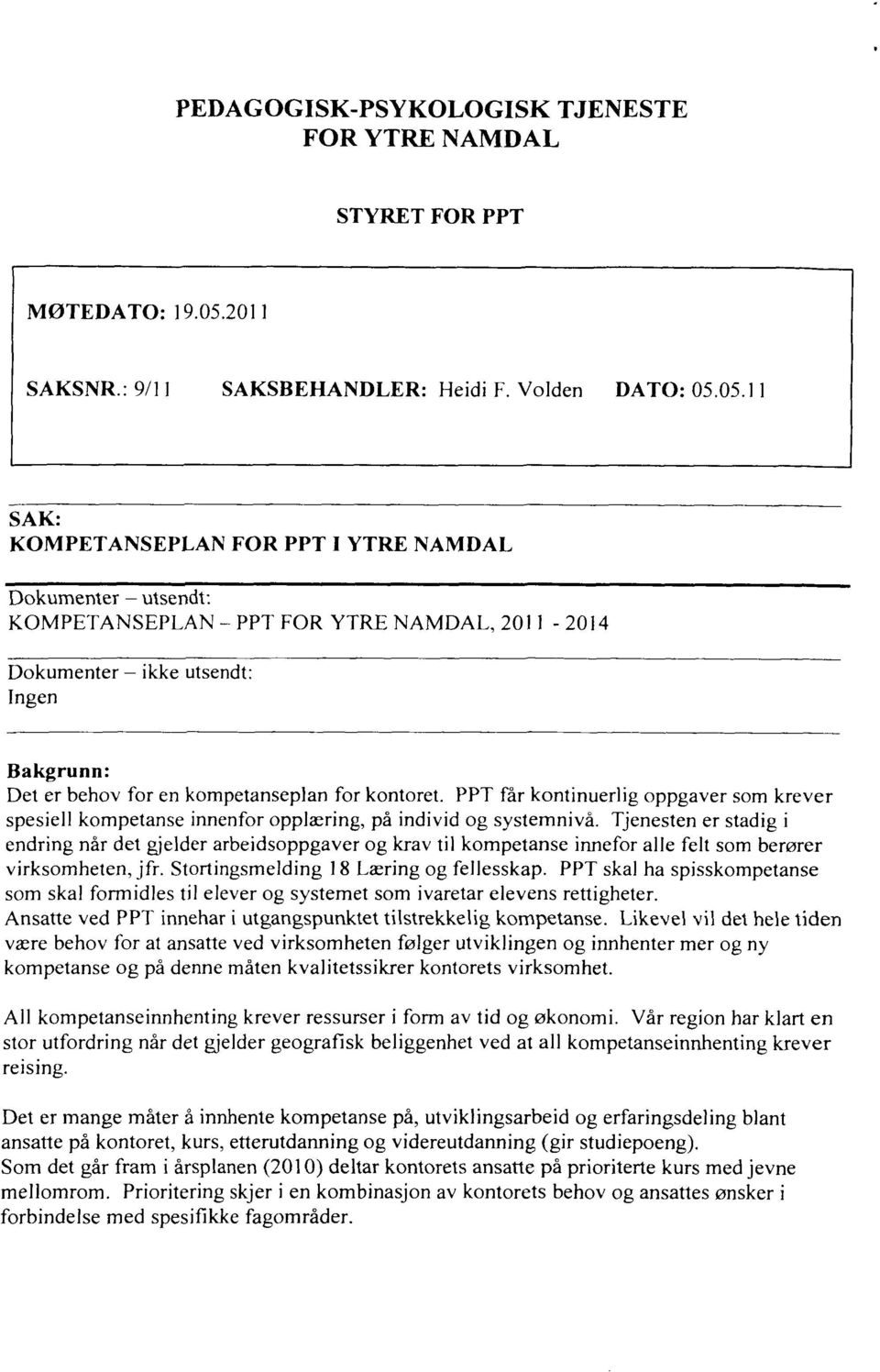 05.11 SAK: KOMPETANSEPLAN FOR PPT I YTRE NAMDAL Dokumenter utsendt: KOMPETANSEPLAN PPT FOR YTRE NAMDAL, 2011-2014 Dokumenter ikke utsendt: Ingen Bakgrunn: Det er behov for en kompetanseplan for