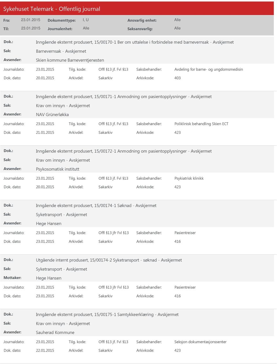 2015 Arkivdel: Sakarkiv 1-1 Anmodning om pasientopplysninger - Krav om innsyn - NAV Grünerløkka Poliklinisk behandling Skien ECT 2-1 Anmodning om pasientopplysninger - Krav om innsyn - Psykosomatisk