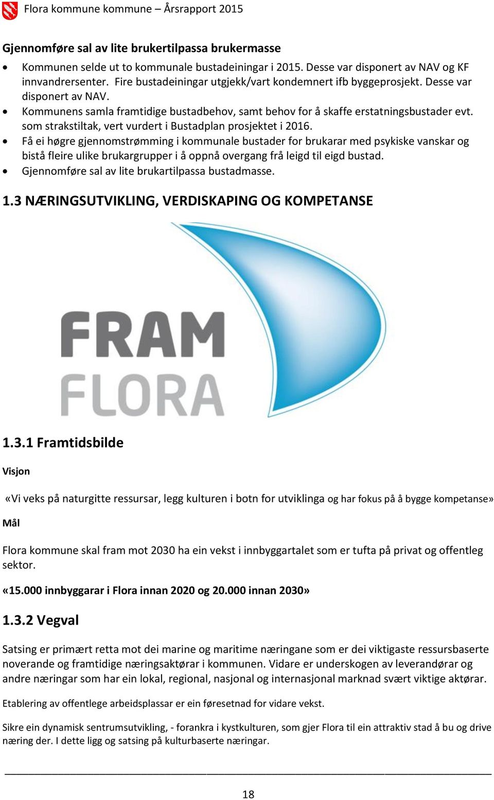 som strakstiltak, vert vurdert i Bustadplan prosjektet i 2016.