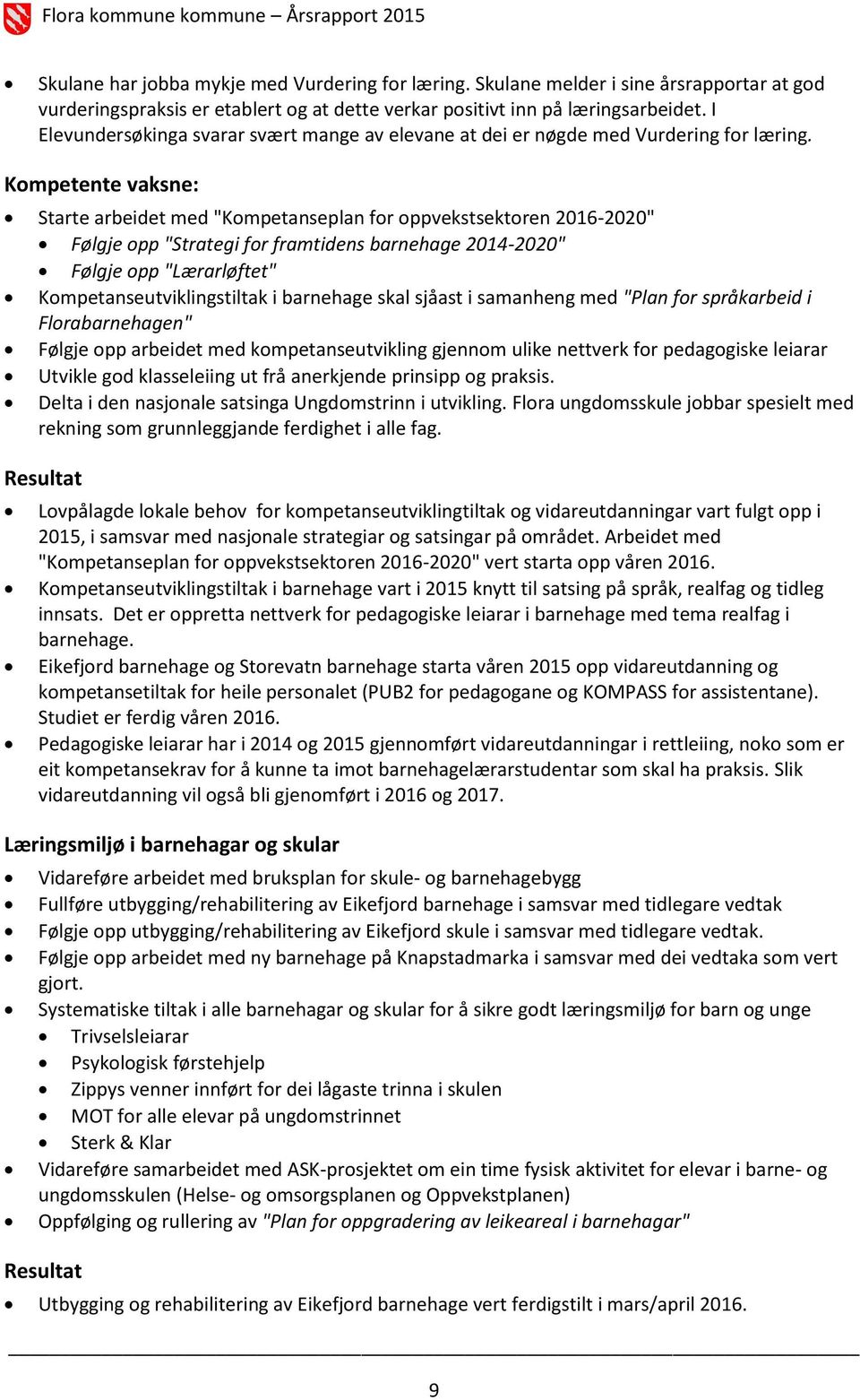 Kompetente vaksne: Starte arbeidet med "Kompetanseplan for oppvekstsektoren 2016-2020" Følgje opp "Strategi for framtidens barnehage 2014-2020" Følgje opp "Lærarløftet" Kompetanseutviklingstiltak i