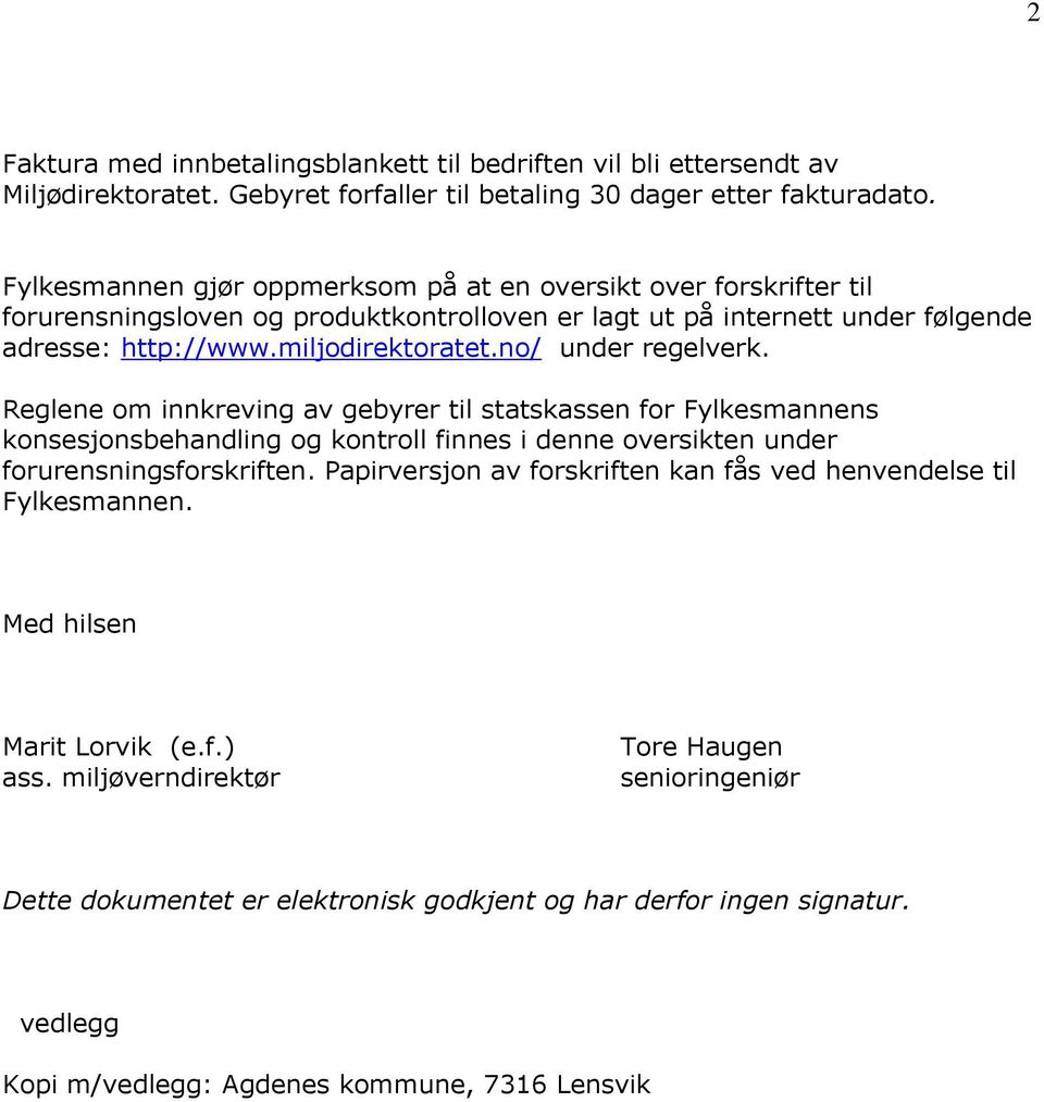 no/ under regelverk. Reglene om innkreving av gebyrer til statskassen for Fylkesmannens konsesjonsbehandling og kontroll finnes i denne oversikten under forurensningsforskriften.