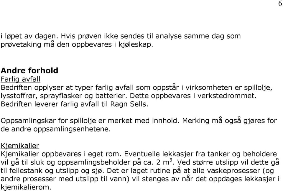 Bedriften leverer farlig avfall til Ragn Sells. Oppsamlingskar for spillolje er merket med innhold. Merking må også gjøres for de andre oppsamlingsenhetene.