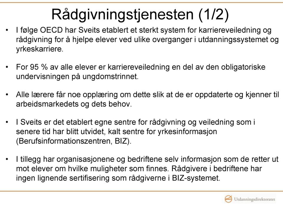 Alle lærere får noe opplæring om dette slik at de er oppdaterte og kjenner til arbeidsmarkedets og dets behov.