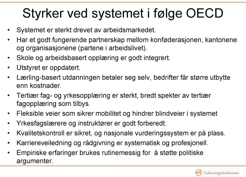 Tertiær fag- og yrkesopplæring er sterkt, bredt spekter av tertiær fagopplæring som tilbys.