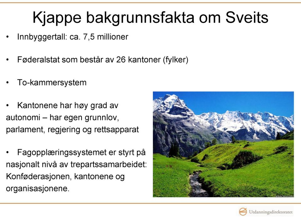 Kantonene har høy grad av autonomi har egen grunnlov, parlament, regjering og