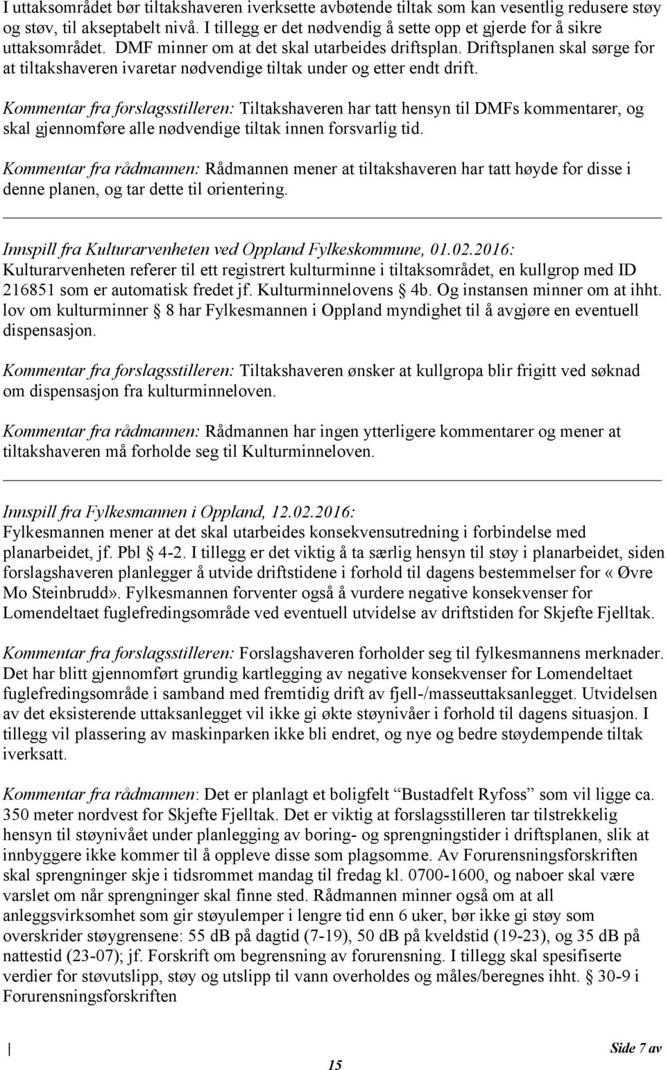 Driftsplanen skal sørge for at tiltakshaveren ivaretar nødvendige tiltak under og etter endt drift.