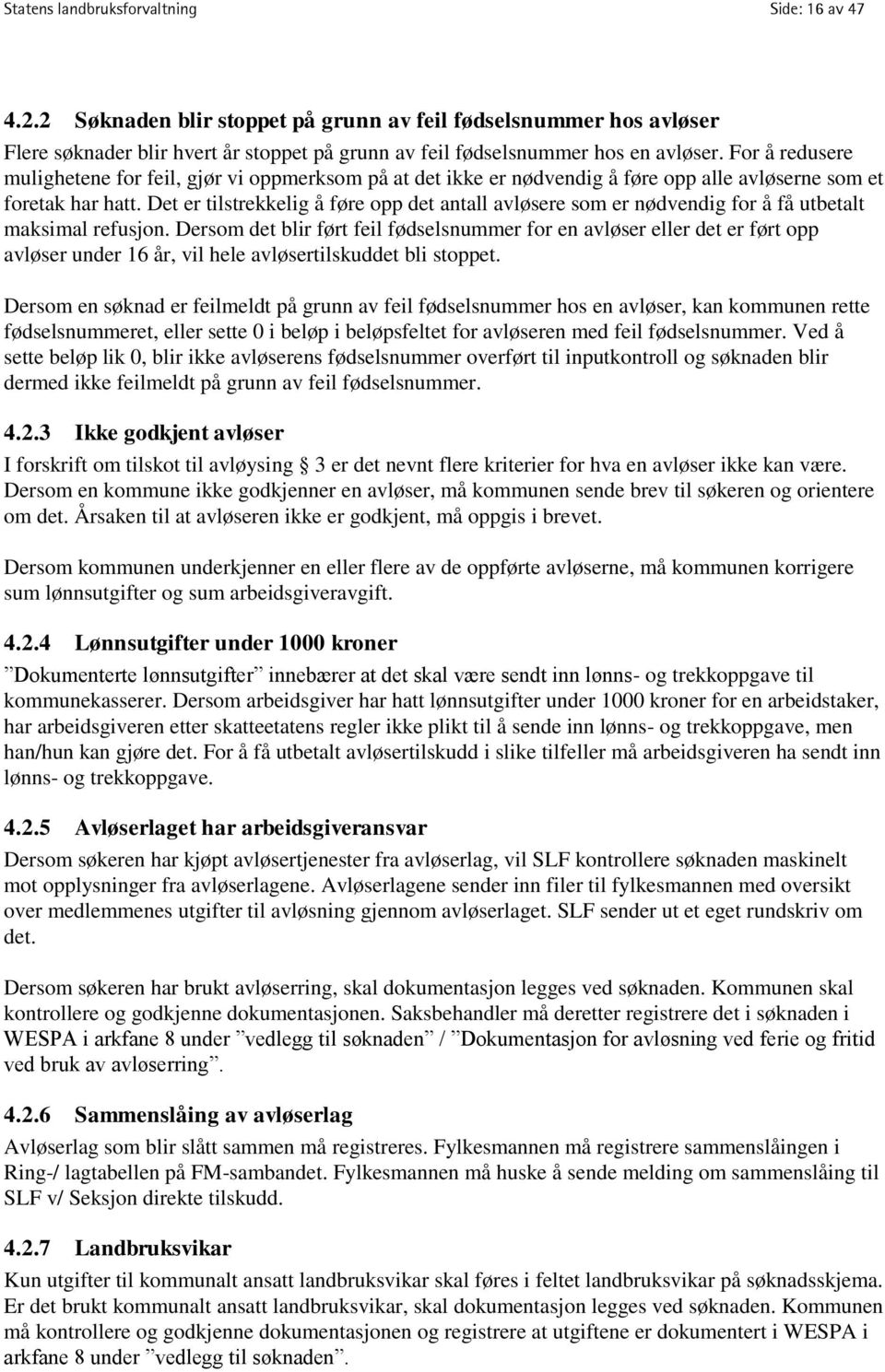 Det er tilstrekkelig å føre opp det antall avløsere som er nødvendig for å få utbetalt maksimal refusjon.