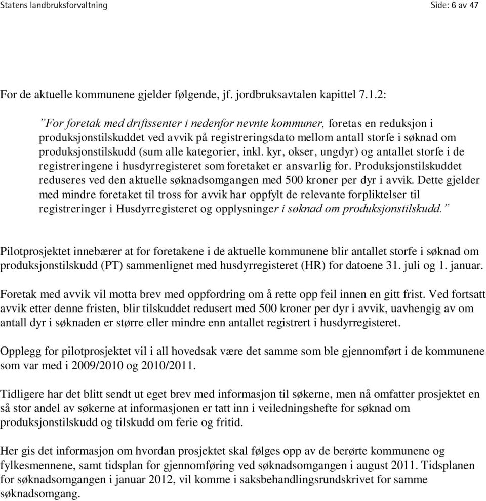 kategorier, inkl. kyr, okser, ungdyr) og antallet storfe i de registreringene i husdyrregisteret som foretaket er ansvarlig for.