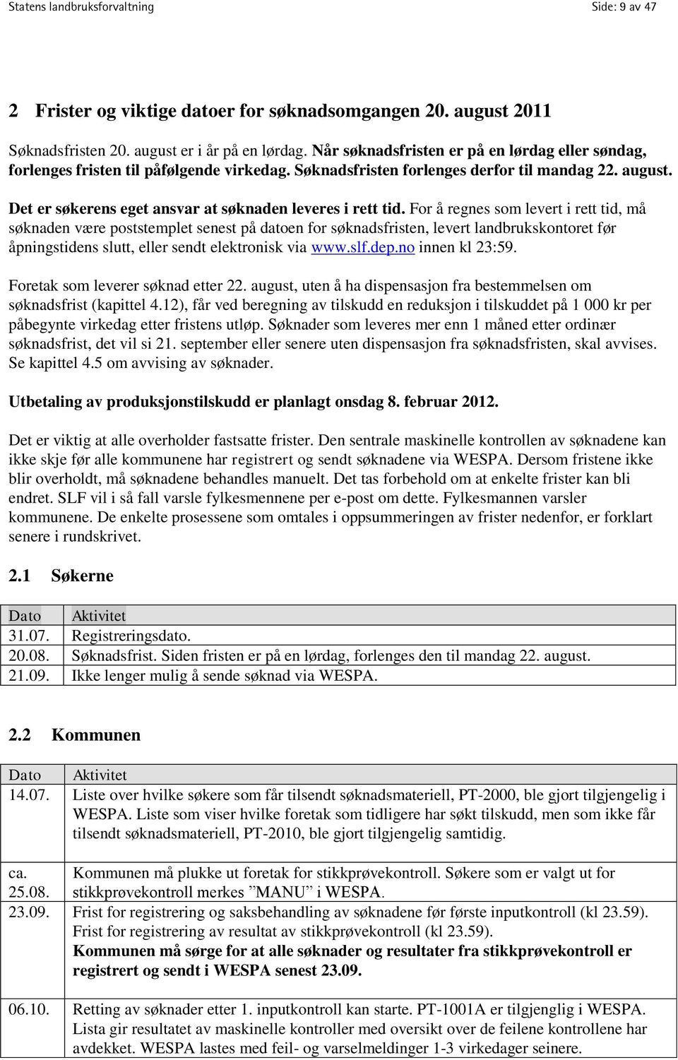 Det er søkerens eget ansvar at søknaden leveres i rett tid.