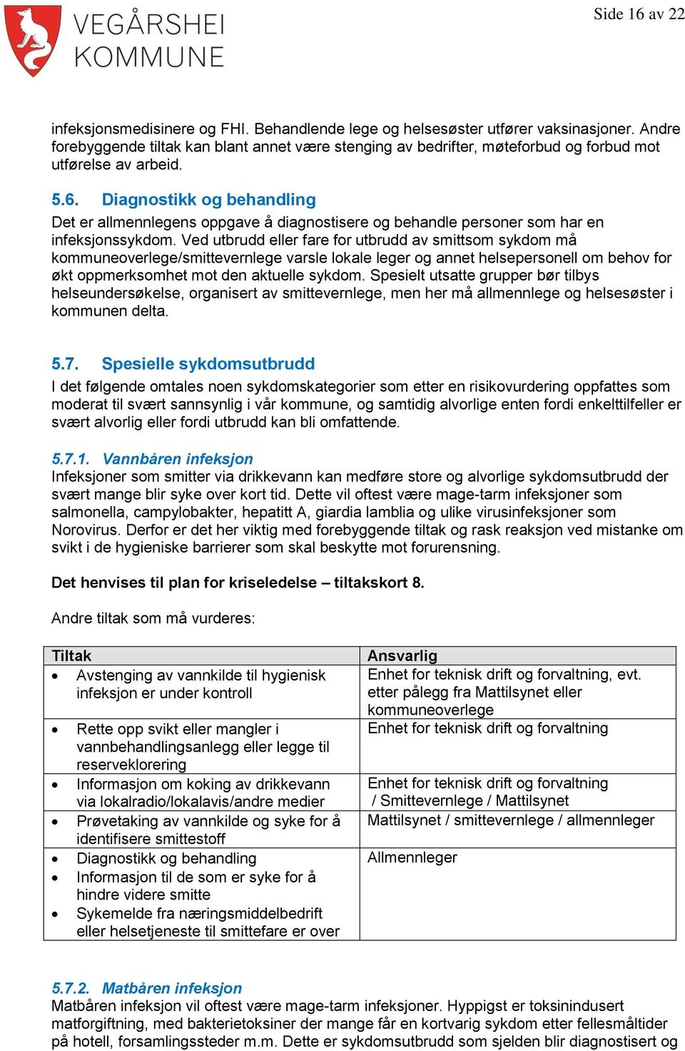 Diagnostikk og behandling Det er allmennlegens oppgave å diagnostisere og behandle personer som har en infeksjonssykdom.