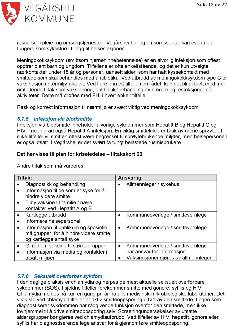 Tilfellene er ofte enkeltstående, og det er kun utvalgte nærkontakter under 15 år og personer, uansett alder, som har hatt kyssekontakt med smittede som skal behandles med antibiotika.