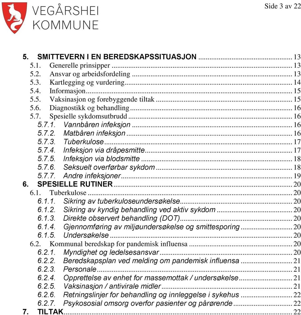 Infeksjon via dråpesmitte... 17 5.7.5. Infeksjon via blodsmitte... 18 5.7.6. Seksuelt overførbar sykdom... 18 5.7.7. Andre infeksjoner... 19 6. SPESIELLE RUTINER... 20 6.1. Tuberkulose... 20 6.1.1. Sikring av tuberkuloseundersøkelse.