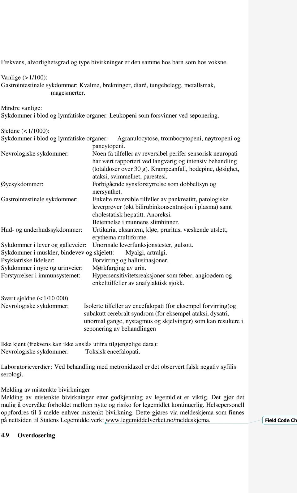 Sjeldne (<1/1000): Sykdommer i blod og lymfatiske organer: Agranulocytose, trombocytopeni, nøytropeni og pancytopeni.