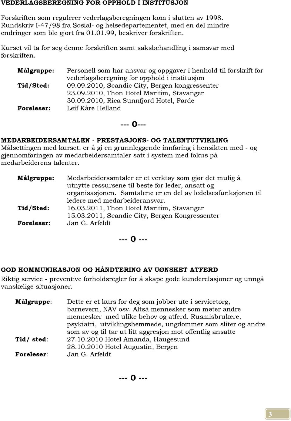 Kurset vil ta for seg denne forskriften samt saksbehandling i samsvar med forskriften.