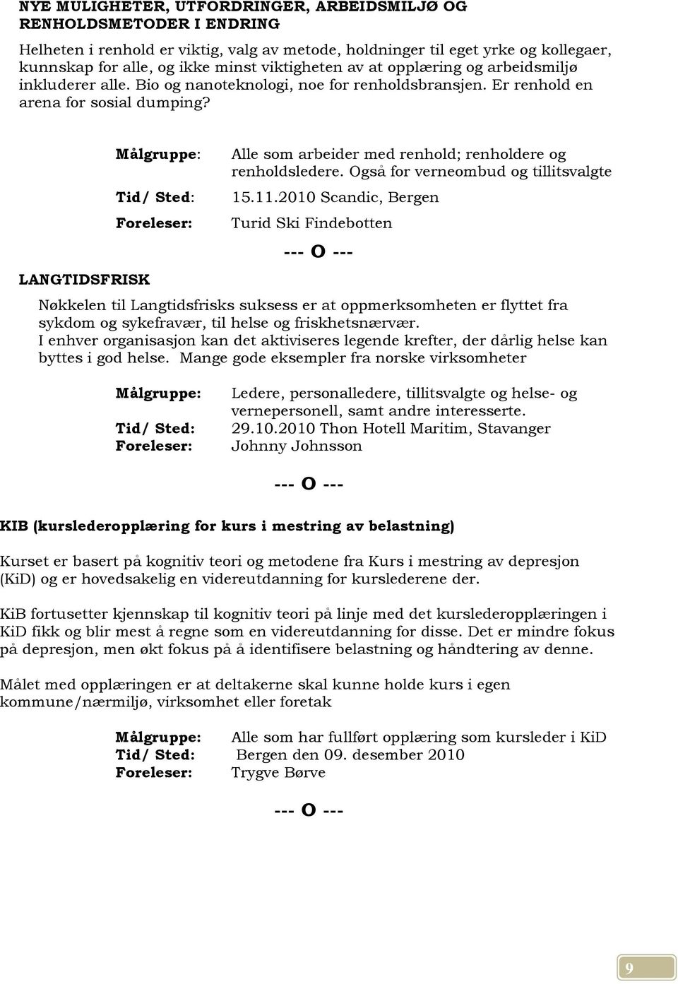 Alle som arbeider med renhold; renholdere og renholdsledere. Også for verneombud og tillitsvalgte 15.11.