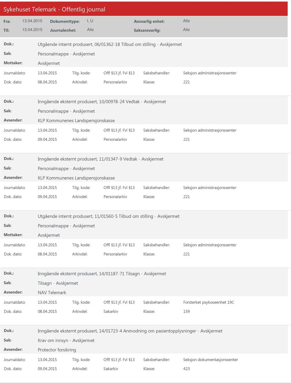 2015 Arkivdel: Personalarkiv Inngående eksternt produsert, 11/01347-9 Vedtak - Personalmappe - KLP Kommunenes Landspensjonskasse Dok. dato: 09.04.