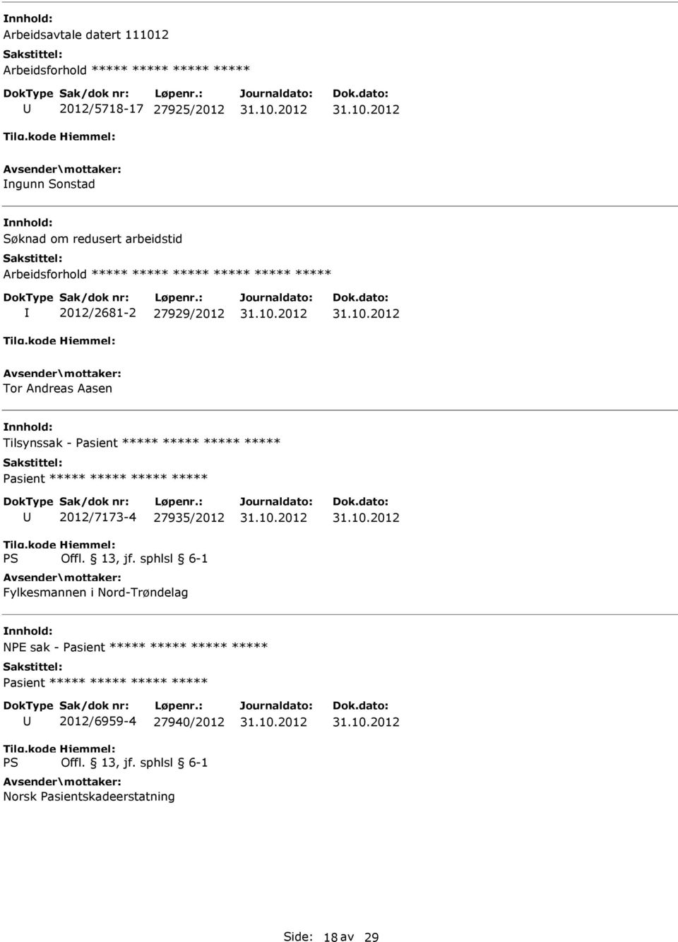 ***** Pasient ***** ***** ***** ***** 2012/7173-4 27935/2012 Fylkesmannen i Nord-Trøndelag NPE sak - Pasient