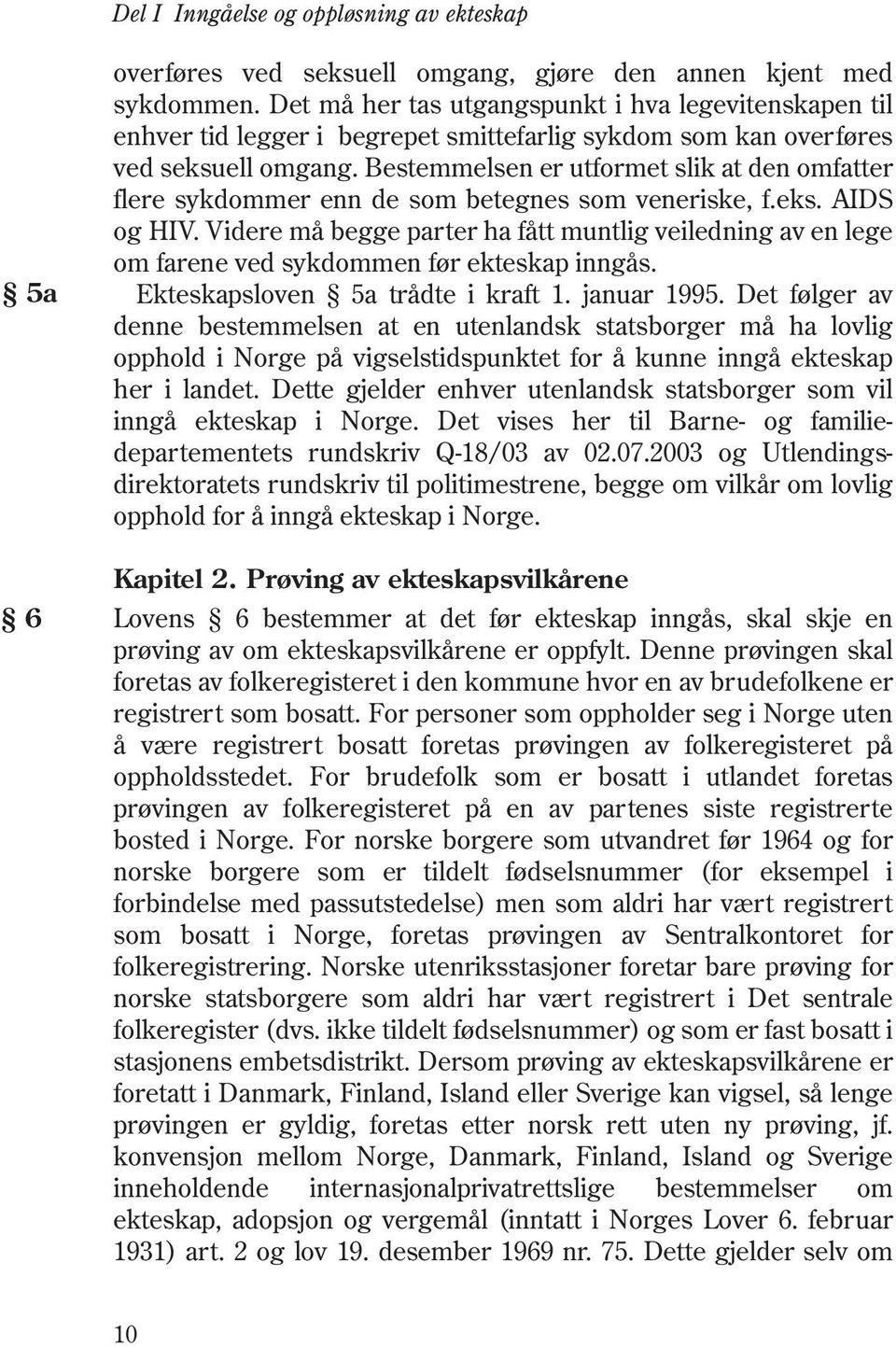 Bestemmelsen er utformet slik at den omfatter flere sykdommer enn de som betegnes som veneriske, f.eks. AIDS og HIV.