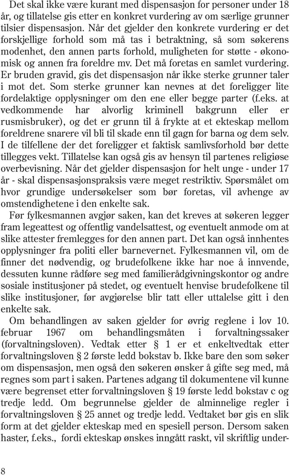 mv. Det må foretas en samlet vurdering. Er bruden gravid, gis det dispensasjon når ikke sterke grunner taler i mot det.