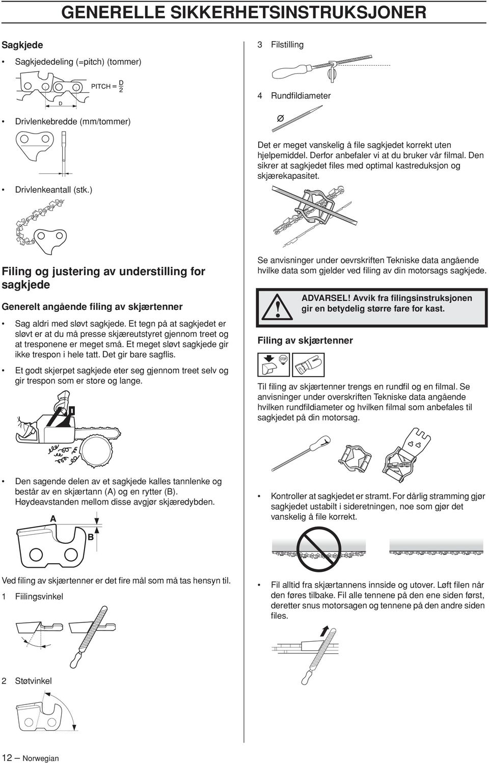 Filing og justering av understilling for sagkjede Generelt angående filing av skjærtenner Sag aldri med sløvt sagkjede.