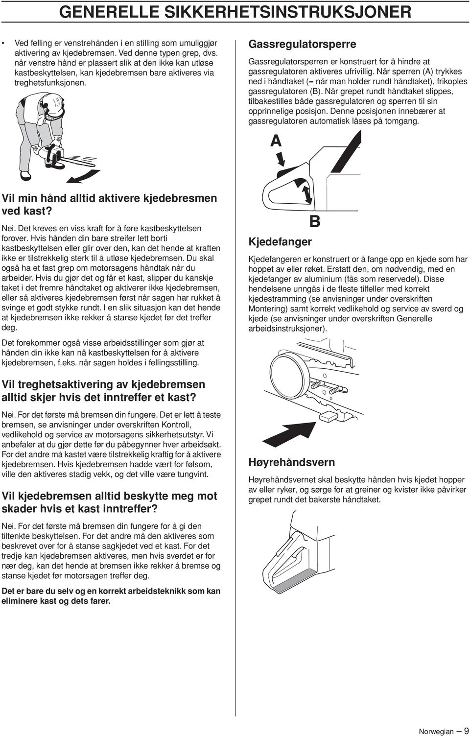 Gassregulatorsperre Gassregulatorsperren er konstruert for å hindre at gassregulatoren aktiveres ufrivillig.