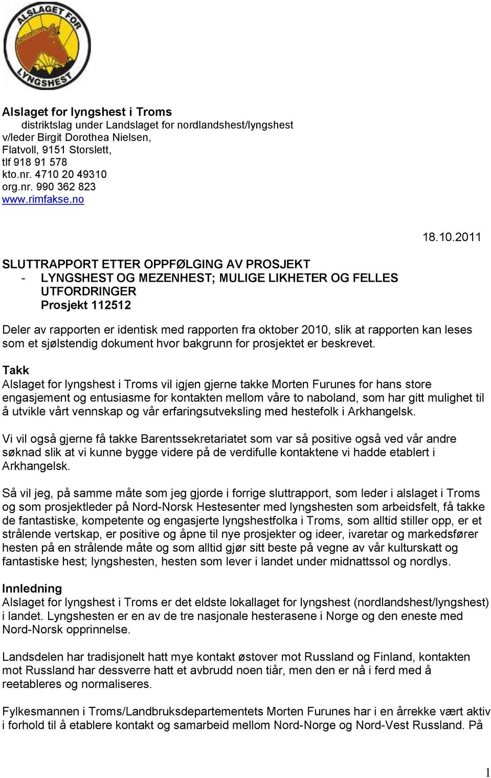 2011 SLUTTRAPPORT ETTER OPPFØLGING AV PROSJEKT - LYNGSHEST OG MEZENHEST; MULIGE LIKHETER OG FELLES UTFORDRINGER Prosjekt 112512 Deler av rapporten er identisk med rapporten fra oktober 2010, slik at