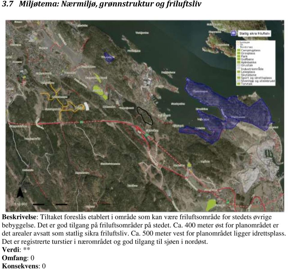 400 meter øst for planområdet er det arealer avsatt som statlig sikra friluftsliv. Ca.