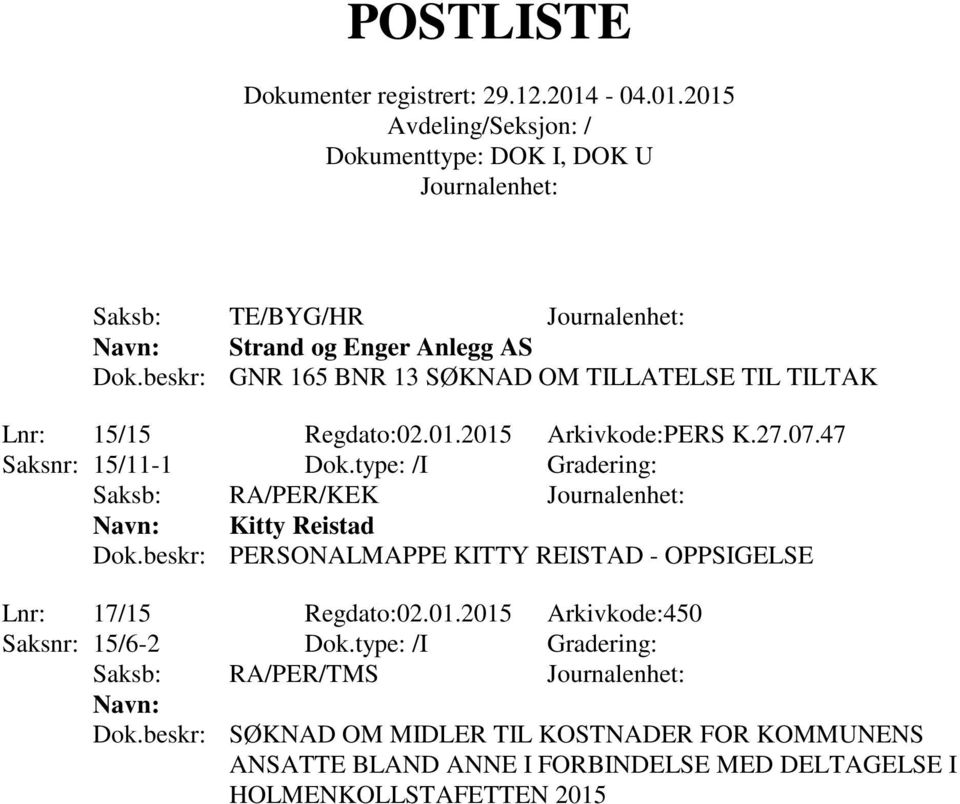 beskr: PERSONALMAPPE KITTY REISTAD - OPPSIGELSE Lnr: 17/15 Regdato:02.01.2015 Arkivkode:450 Saksnr: 15/6-2 Dok.